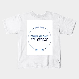 Friends are family we choose Kids T-Shirt